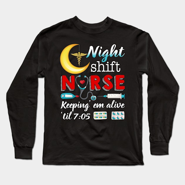 Night Shift Nurse Keeping Em Alive Til 7 05 Long Sleeve T-Shirt by Simpsonfft